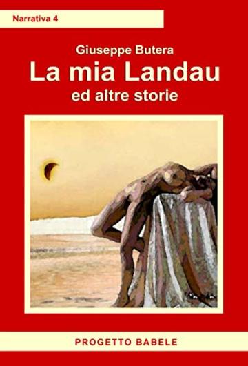 La mia Landau ed altre storie (I libri di PB - Narrativa Vol. 4)